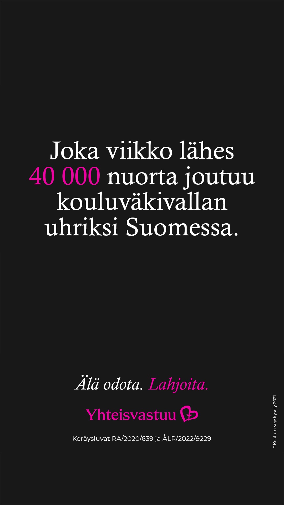 Mustalla pohjalla lukee: joka viikko lähes 40 000 nuorta joutuu kouluväkivallan uhriksi Suomessa.