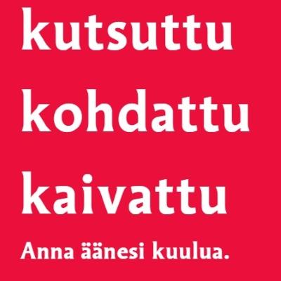 Tekstinä on kutsuttu, kohdattu, kaivattu. Anna äänesi kuulua.